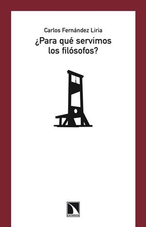 PARA QUÉ SERVIMOS LOS FILÓSOFOS | 9788483197608 | FERNANDEZ LIRIA, CARLOS | Llibreria L'Odissea - Libreria Online de Vilafranca del Penedès - Comprar libros