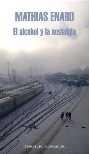 EL ALCOHOL Y LA NOSTALGIA | 9788439724810 | ENARD, MATHIAS | Llibreria Online de Vilafranca del Penedès | Comprar llibres en català