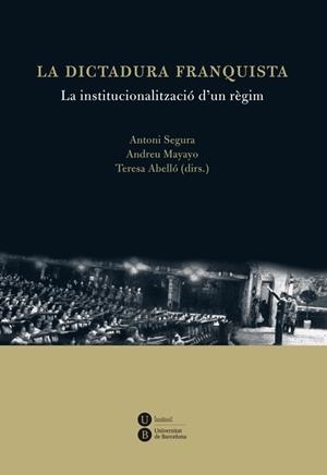 LA DICTADURA FRANQUISTA LA INSTITUCIONALITZACIÓ D'UN RÈGIM | 9788447535538 | ABELLÓ I GÜELL, TERESA/SEGURA I MAS, ANTONI/MAYAYO ARTAL, ANDREU | Llibreria L'Odissea - Libreria Online de Vilafranca del Penedès - Comprar libros