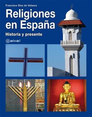 RELIGIONES EN ESPAÑA HISTORIA Y PRESENTE | 9788446030140 | DIEZ DE VELASCO, FRANCISCO | Llibreria Online de Vilafranca del Penedès | Comprar llibres en català