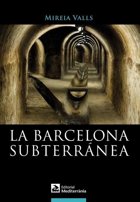 LA BARCELONA SUBTERRÁNEA | 9788499791173 | VALLS, MIREIA | Llibreria Online de Vilafranca del Penedès | Comprar llibres en català