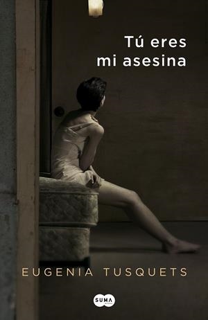 TÚ ERES MI ASESINA | 9788483653760 | TUSQUETS, EUGENIA | Llibreria L'Odissea - Libreria Online de Vilafranca del Penedès - Comprar libros