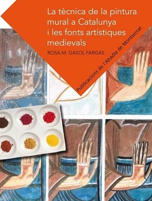 LA TECNICA DE LA PINTURA MURAL A CATALUNYA I LES FONTS ARTISTIQUES MEDIEVALS | 9788498835526 | GASOL FARGAS, ROSA MARIA | Llibreria Online de Vilafranca del Penedès | Comprar llibres en català