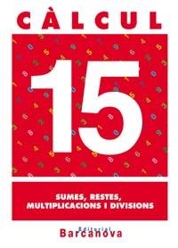 CALCUL 15 SUMES RESTES MULTIPLICACIONS I DIVISIONS | 9788448914547 | AA. VV. | Llibreria L'Odissea - Libreria Online de Vilafranca del Penedès - Comprar libros