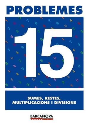 PROBLEMES 15 SUMES RESTES MULTIPLICACIONS I DIVISIONS | 9788448914349 | AA. VV. | Llibreria L'Odissea - Libreria Online de Vilafranca del Penedès - Comprar libros