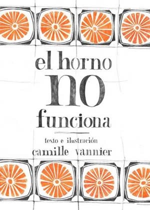 EL HORNO NO FUNCIONA | 9788496722934 | VERNIER, CAMILLE | Llibreria L'Odissea - Libreria Online de Vilafranca del Penedès - Comprar libros