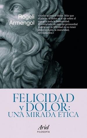FELICIDAD Y DOLOR UNA MIRADA ETICA | 9788434469099 | ARMENGOL, ROGELI | Llibreria L'Odissea - Libreria Online de Vilafranca del Penedès - Comprar libros