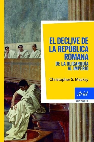EL DECLIVE DE LA REPUBLICA ROMANA DE LA OLIGARQUIA AL IMPERI | 9788434469549 | MACKAY, CHRISTOPHER S | Llibreria L'Odissea - Libreria Online de Vilafranca del Penedès - Comprar libros