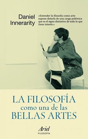 LA FILOSOFIA COMO UNA DE LAS BELLAS ARTES | 9788434413184 | INNERARITY, DANIEL | Llibreria L'Odissea - Libreria Online de Vilafranca del Penedès - Comprar libros