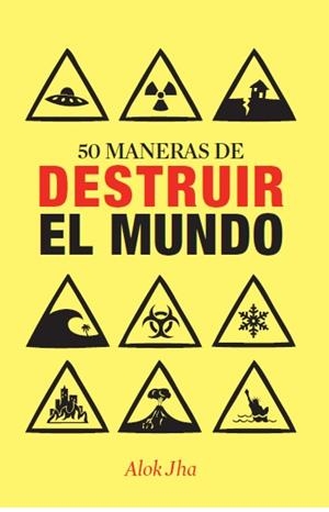 50 MANERAS DE DESTRUIR EL MUNDO | 9788434400955 | JHA, ALOK | Llibreria L'Odissea - Libreria Online de Vilafranca del Penedès - Comprar libros