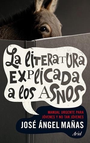 LA LITERATURA EXPLICADA A LOS ASNOS | 9788434401006 | JOSÉ ÁNGEL MAÑAS | Llibreria L'Odissea - Libreria Online de Vilafranca del Penedès - Comprar libros