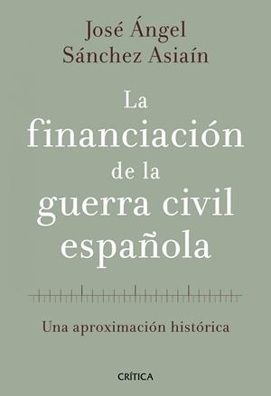LA FINANCIACION DE LA GUERRA CIVIL ESPAÑOLA | 9788498920468 | SANCHEZ ASIAIN, JOSE ANGEL | Llibreria Online de Vilafranca del Penedès | Comprar llibres en català