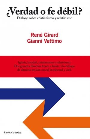 VERDAD O FE DEBIL DIALOGO SOBRE EL CRISTIANISMO Y RELATIVISM | 9788449324635 | VATTIMO, GIANNI Y GIRARD, RENE | Llibreria Online de Vilafranca del Penedès | Comprar llibres en català