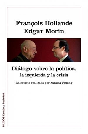 DIÁLOGOS SOBRE LA POLÍTICA LA IZQUIERDA Y LA CRISIS | 9788449328022 | HOLLANDE, FRANÇOIS / MORIN, EDGAR | Llibreria L'Odissea - Libreria Online de Vilafranca del Penedès - Comprar libros