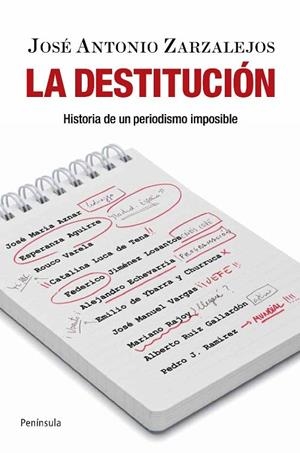 LA DESTITUCION HISTORIA DE UN PERIODISMO IMPOSIBLE | 9788499420103 | ZARZALEJOS, JOSE ANTONIO | Llibreria L'Odissea - Libreria Online de Vilafranca del Penedès - Comprar libros
