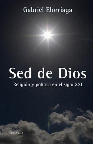 LA SED DE DIOS RELIGION Y POLITICA EN EL SIGLO XXI | 9788499421346 | ELORRIAGA, GABRIEL | Llibreria Online de Vilafranca del Penedès | Comprar llibres en català