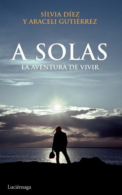 A SOLAS LA AVENTURA DE VIVIR | 9788492545308 | GUTIERREZ, ARACELI Y DIEZ, SILVIA | Llibreria L'Odissea - Libreria Online de Vilafranca del Penedès - Comprar libros