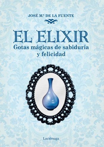 EL ELIXIR GOTAS MAGICAS DE SABIDURIA Y FELICIDAD | 9788492545421 | DE LA FUENTE, JOSEP MARIA | Llibreria L'Odissea - Libreria Online de Vilafranca del Penedès - Comprar libros