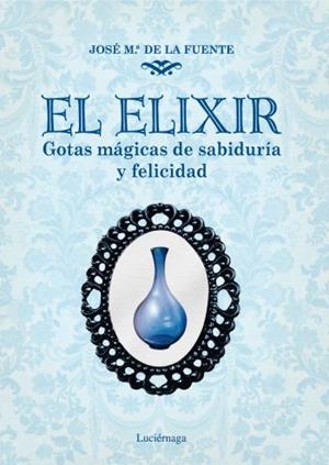 EL ELIXIR GOTAS MAGICAS DE SABIDURIA Y FELICIDAD | 9788492545421 | DE LA FUENTE, JOSEP MARIA | Llibreria L'Odissea - Libreria Online de Vilafranca del Penedès - Comprar libros