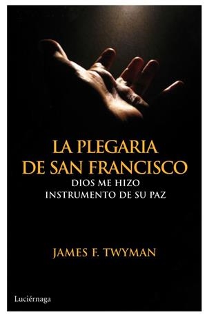 LA PLEGARIA DE SAN FRANCISCO | 9788492545643 | TWYMAN, JAME F. | Llibreria L'Odissea - Libreria Online de Vilafranca del Penedès - Comprar libros