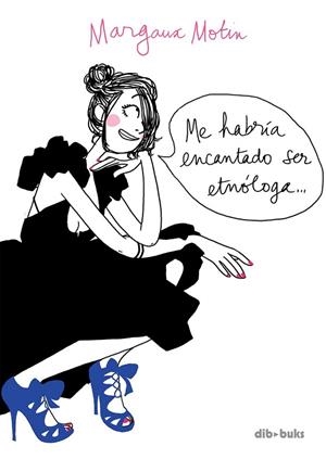 ME HABRIA ENCANTADO SER ETNOLOGA | 9788492902750 | MOTIN, MARGAUX | Llibreria L'Odissea - Libreria Online de Vilafranca del Penedès - Comprar libros