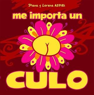 ME IMPORTA UN CULO | 9788492902934 | AZPIRI, DIANA / AZPIRI, LORENA | Llibreria L'Odissea - Libreria Online de Vilafranca del Penedès - Comprar libros