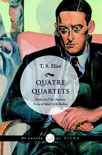 QUATRE QUARTETS (EDICIO BILINGÜE) | 9788483306024 | ELIOT, T.S. | Llibreria Online de Vilafranca del Penedès | Comprar llibres en català