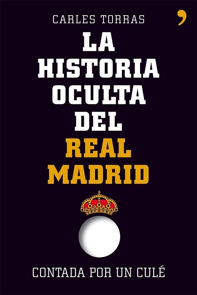 LA HISTORIA OCULTA DEL REAL MADRID CONTADA POR UN CULÉ | 9788499982427 | TORRAS, CARLES | Llibreria L'Odissea - Libreria Online de Vilafranca del Penedès - Comprar libros