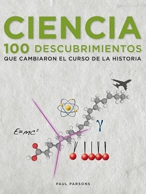 CIENCIA 100 DESCUBRIMIENTOS QUE CAMBIARON EL CURSO DE LA HISTORIA | 9788497859264 | PARSONS, PAUL  | Llibreria L'Odissea - Libreria Online de Vilafranca del Penedès - Comprar libros