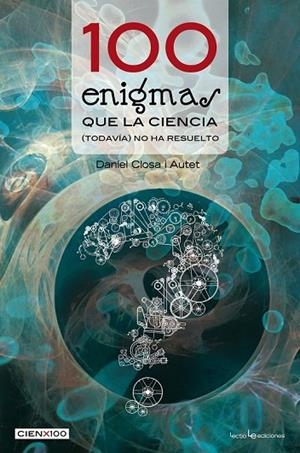 100 ENIGMAS QUE LA CIENCIA TODAVÍA NO HA RESUELTO | 9788415088677 | CLOSA I AUTET, DANIEL | Llibreria L'Odissea - Libreria Online de Vilafranca del Penedès - Comprar libros