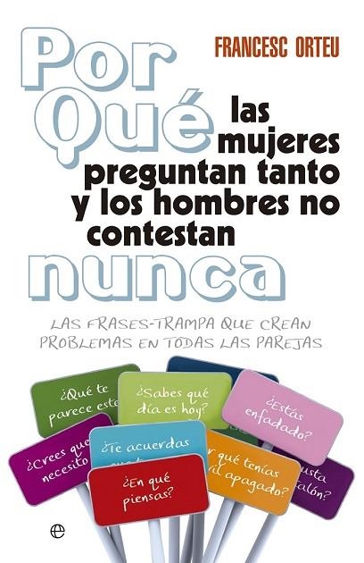 ¿POR QUÉ LAS MUJERES PREGUNTAN TANTO Y LOS HOMBRES NO CONTESTAN NUNCA | 9788499706368 | ORTEU, FRANCESC | Llibreria L'Odissea - Libreria Online de Vilafranca del Penedès - Comprar libros