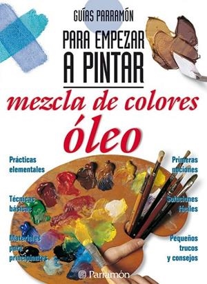 GUIAS PARRAMON PARA EMPEZAR A PINTAR MEZCLA DE COLORES:OLEO | 9788434221826 | EQUIPO PARRAMON | Llibreria Online de Vilafranca del Penedès | Comprar llibres en català