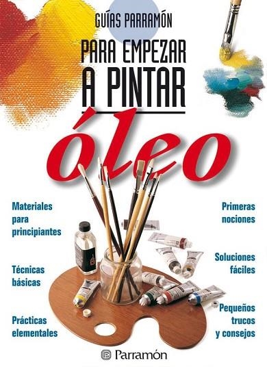 GUIAS PARRAMON PARA EMPEZAR A PINTAR OLEO | 9788434220416 | EQUIPO PARRAMON | Llibreria L'Odissea - Libreria Online de Vilafranca del Penedès - Comprar libros