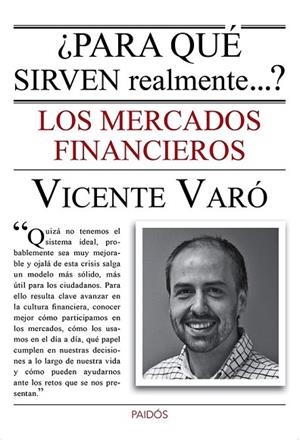 PARA QUÉ SIRVEN REALMENTE LOS MERCADOS FINANCIEROS | 9788449328787 | VARO, VICENTE | Llibreria L'Odissea - Libreria Online de Vilafranca del Penedès - Comprar libros