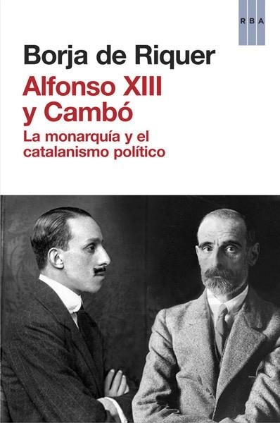 ALFONSO XIII Y CAMBÓ | 9788490065945 | DE RIQUER, BORJA | Llibreria L'Odissea - Libreria Online de Vilafranca del Penedès - Comprar libros