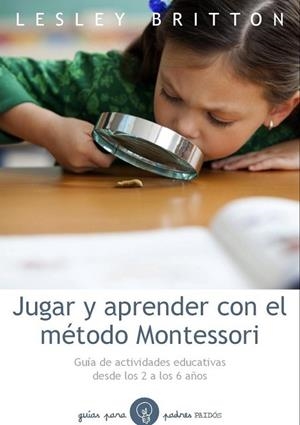 JUGAR Y APRENDER CON EL MÉTODO MONTESSORI | 9788449328893 | BRITTON, LESLEY | Llibreria Online de Vilafranca del Penedès | Comprar llibres en català