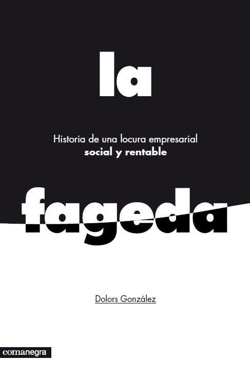 LA FAGEDA HISTORIA DE UNA LOCURA EMPRESARIAL SOCIAL Y RENTABLE: LA FAGEDA | 9788415097785 | GONZÁLEZ, DOLORS | Llibreria L'Odissea - Libreria Online de Vilafranca del Penedès - Comprar libros