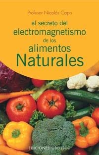 EL SECRETO DEL ELECTROMAGNETISMO DE LOS ELEMENTOS NATURALES | 9788497771726 | CAPO, NICOLAS | Llibreria L'Odissea - Libreria Online de Vilafranca del Penedès - Comprar libros