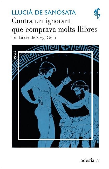 CONTRA UN IGNORANT QUE COMPRAVA MOLTS LLIBRES  | 9788492405633 | DE SAMÒSATA, LLUCIÀ | Llibreria Online de Vilafranca del Penedès | Comprar llibres en català