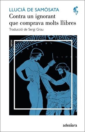 CONTRA UN IGNORANT QUE COMPRAVA MOLTS LLIBRES  | 9788492405633 | DE SAMÒSATA, LLUCIÀ | Llibreria Online de Vilafranca del Penedès | Comprar llibres en català