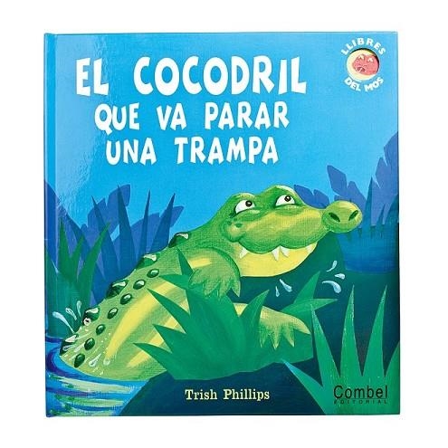 EL COCODRIL QUE VA PARAR LA TRAMPA | 9788498255171 | PHILLIPS, TRISH | Llibreria L'Odissea - Libreria Online de Vilafranca del Penedès - Comprar libros