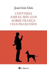 CONVERSA AMB EL MEU GOS SOBRE FRANÇA | 9788482649597 | LLUIS, JOAN-LLUIS | Llibreria L'Odissea - Libreria Online de Vilafranca del Penedès - Comprar libros
