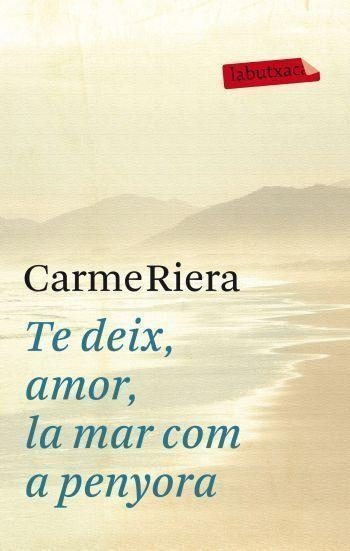 TE DEIX AMOR LA MAR COM A PENYORA | 9788499302737 | RIERA, CARME | Llibreria L'Odissea - Libreria Online de Vilafranca del Penedès - Comprar libros