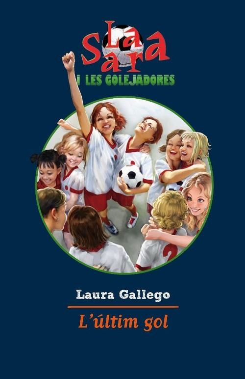 L'ULTIM GOL 6 SARA I LES GOLEJADORES | 9788499322483 | GALLEGO, LAURA | Llibreria Online de Vilafranca del Penedès | Comprar llibres en català