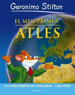 EL MEU PRIMER ATLES GERONIMO STILTON | 9788499324937 | STILTON, GERONIMO | Llibreria Online de Vilafranca del Penedès | Comprar llibres en català