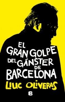 EL GRAN GOLPE DEL GANSTER DE BARCELONA | 9788466651028 | OLIVERAS, LLUC | Llibreria L'Odissea - Libreria Online de Vilafranca del Penedès - Comprar libros
