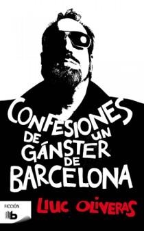 CONFESIONES DE UN GANSTER DE BARCELONA | 9788498726213 | OLIVERAS, LLUC | Llibreria L'Odissea - Libreria Online de Vilafranca del Penedès - Comprar libros