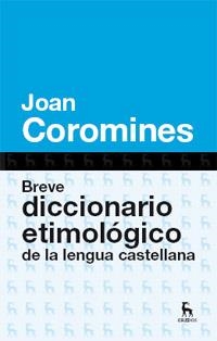 BREVE DICCIONARIO ETIMOLOGICO DE LA LENGUA CASTELLANA | 9788424923648 | COROMINES, JOAN | Llibreria L'Odissea - Libreria Online de Vilafranca del Penedès - Comprar libros