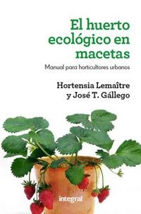EL HUERTO ECOLOGICO EN MACETAS | 9788415541127 | LEMAÎTRE , HORTENSIA/GALLEGO , JOSÉ T. | Llibreria L'Odissea - Libreria Online de Vilafranca del Penedès - Comprar libros
