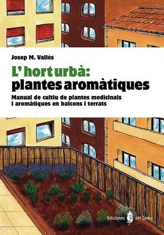 L'HORT URBA PLANTES AROMATIQUES | 9788476286852 | VALLES, JOSEP MARIA | Llibreria L'Odissea - Libreria Online de Vilafranca del Penedès - Comprar libros
